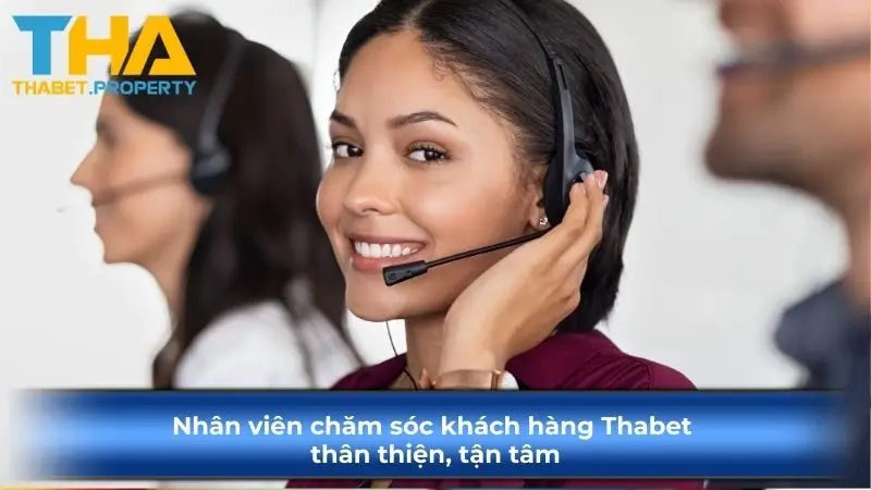 Nhân viên chăm sóc khách hàng Thabet thân thiện, tận tâm